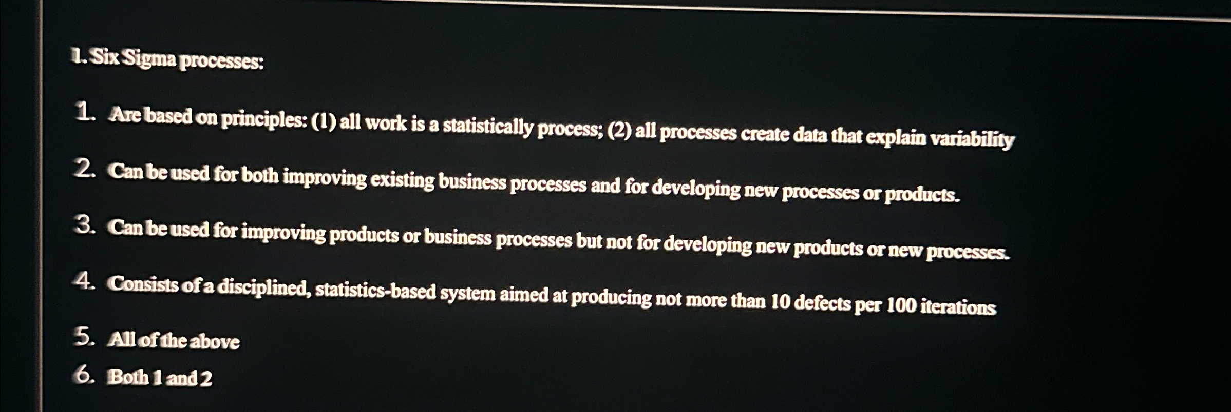  1.SixSigma processes: Are based on pinciples: (1) all work is a