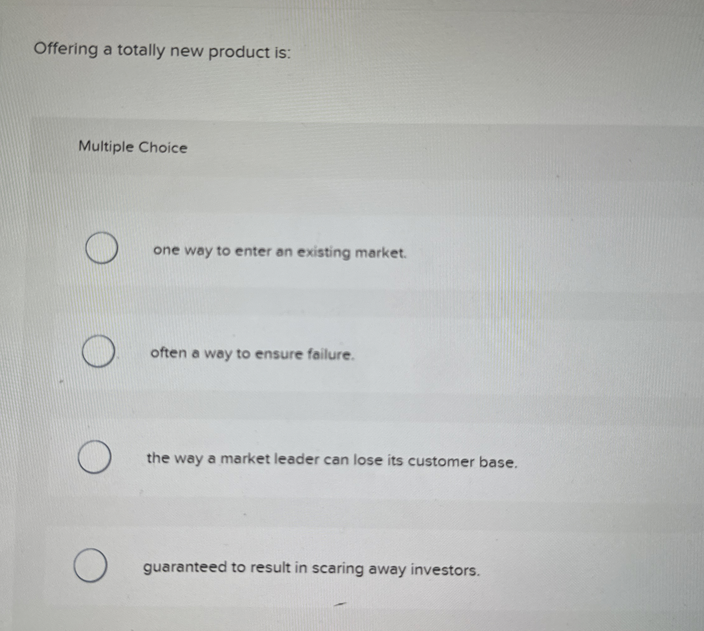  Offering a totally new product is: Multiple Choice one way to