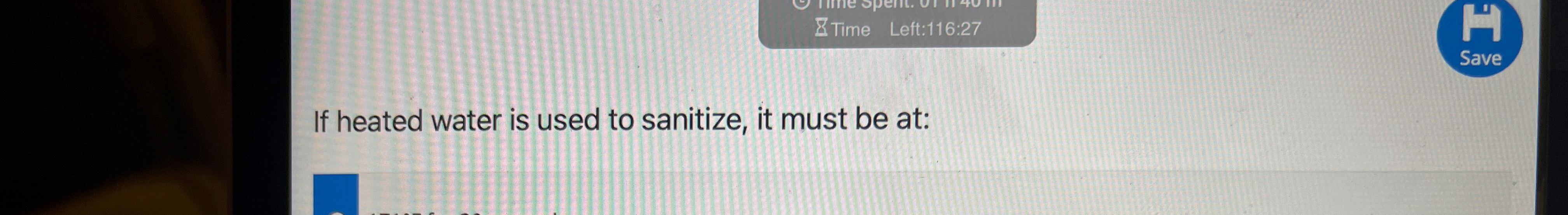  ZTime Left:116:27 If heated water is used to sanitize, it must