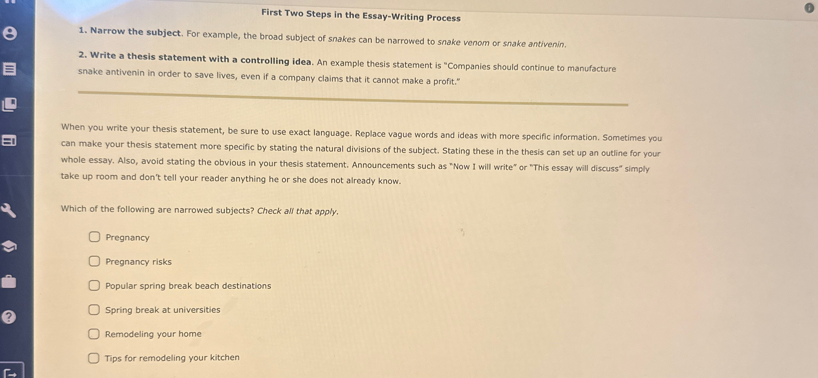  First Two Steps in the Essay-Writing Process Narrow the subject. For