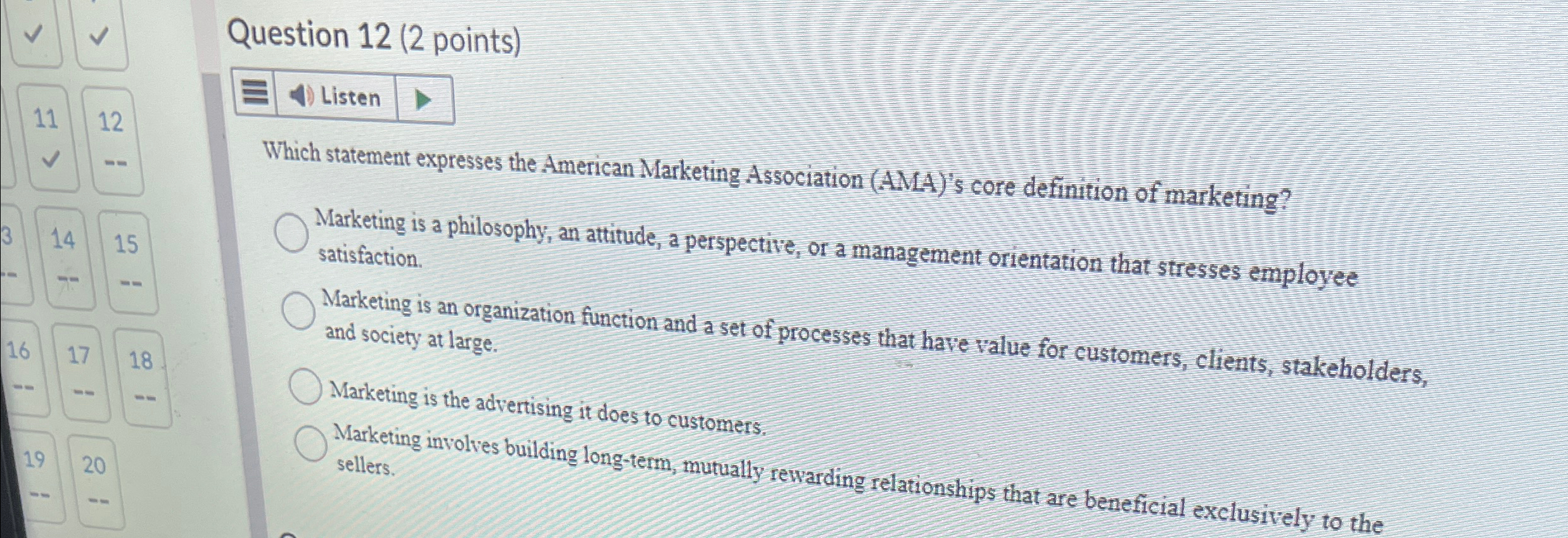  Question 12(2 points) 11 12 . 14 Marketing is a philosophy,
