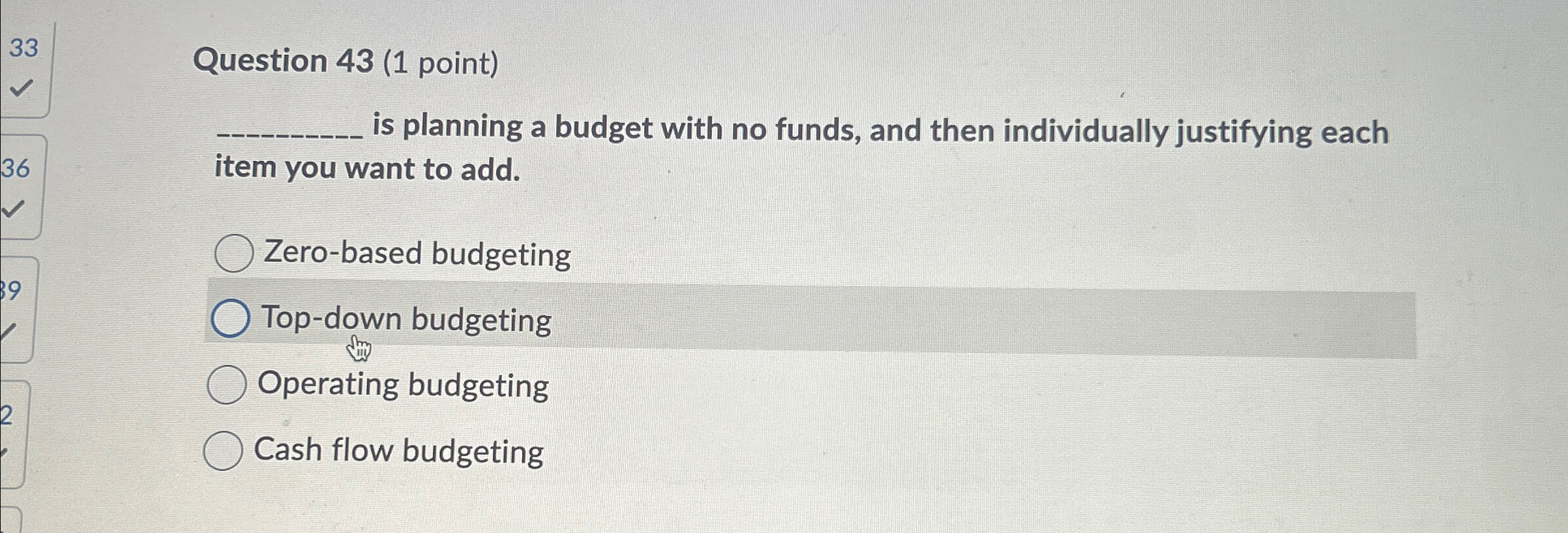  Question 43(1 point) is planning a budget with no funds, and