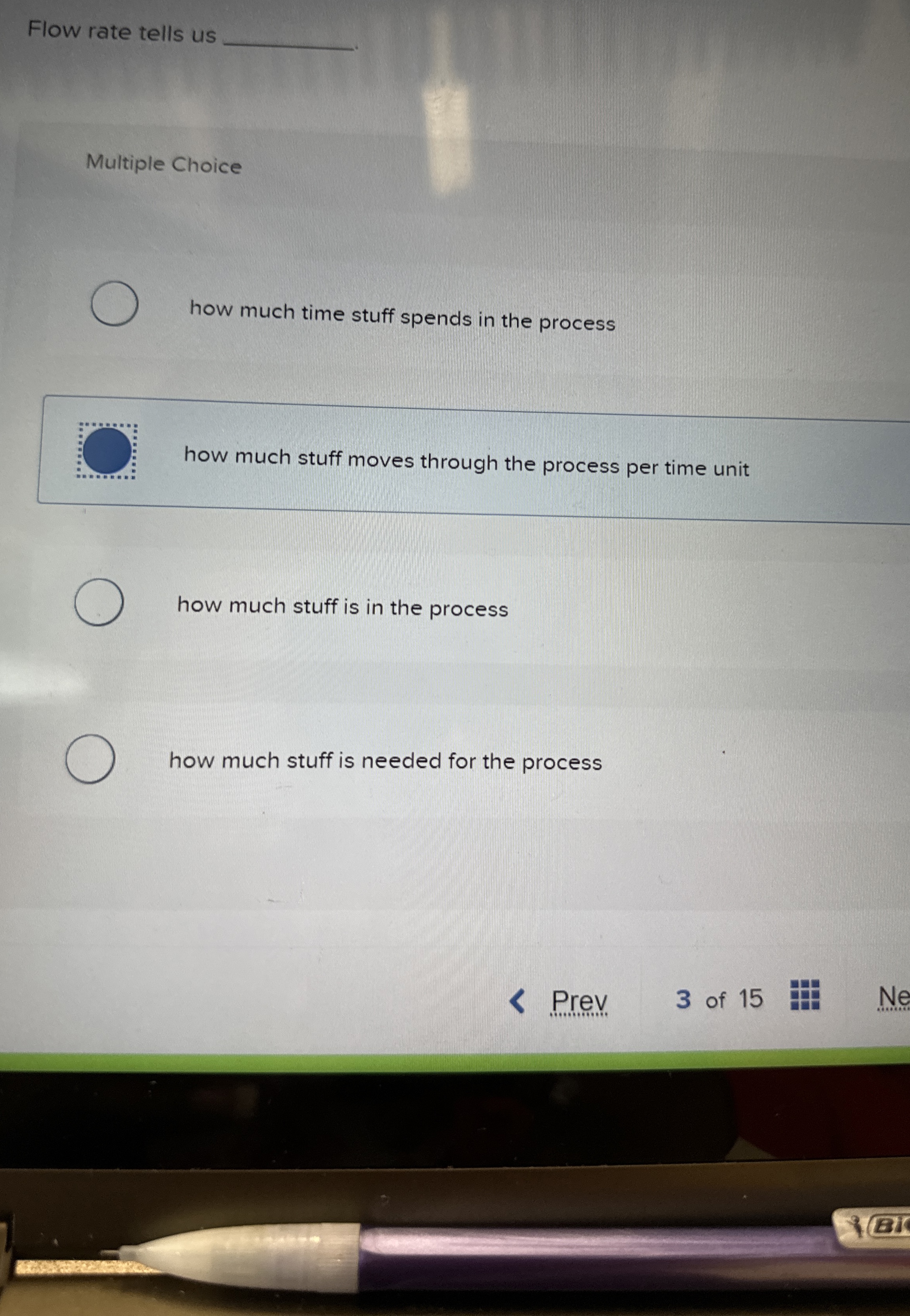  Flow rate tells us Multiple Choice how much time stuff spends