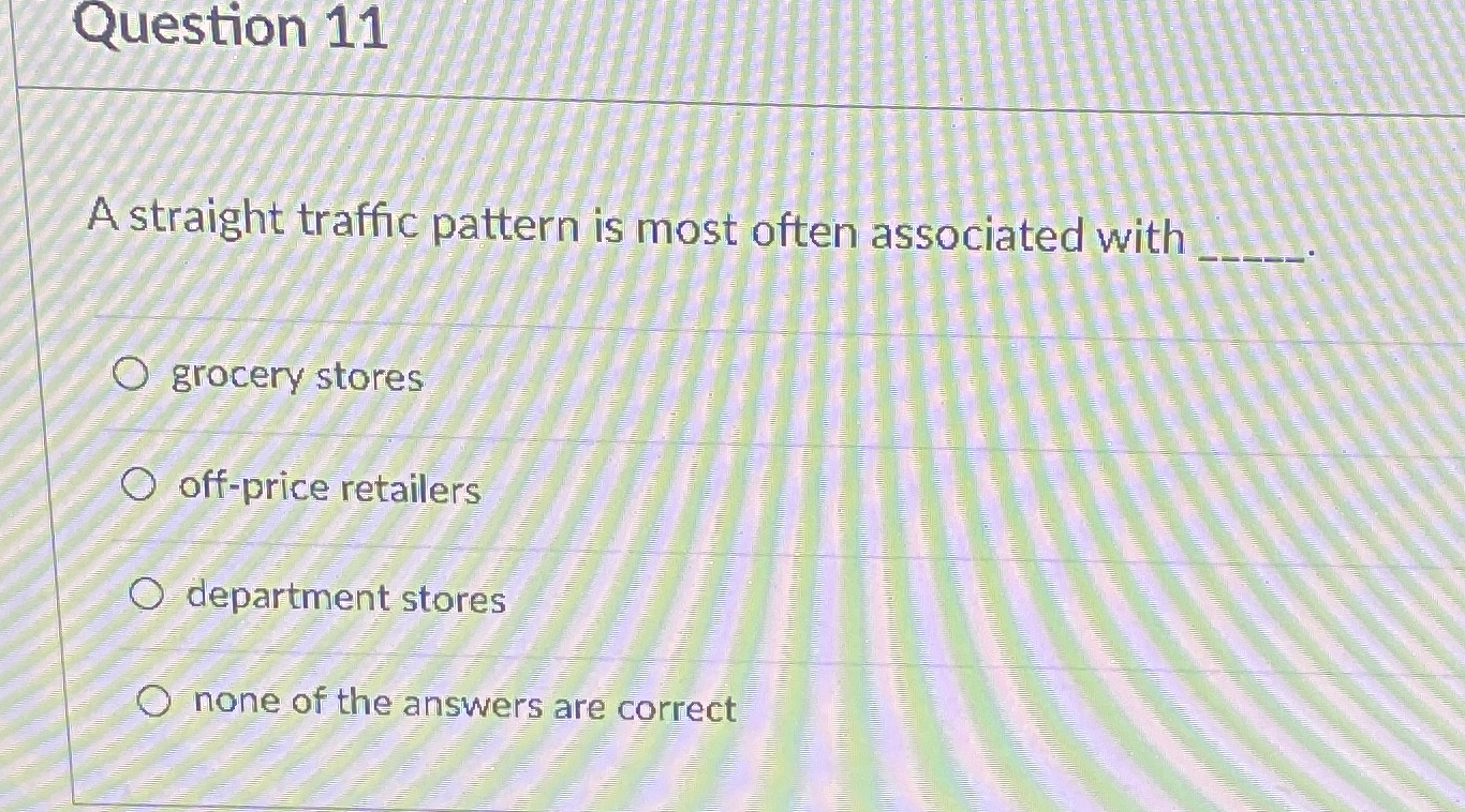  Question 11 A straight traffic pattern is most often associated with