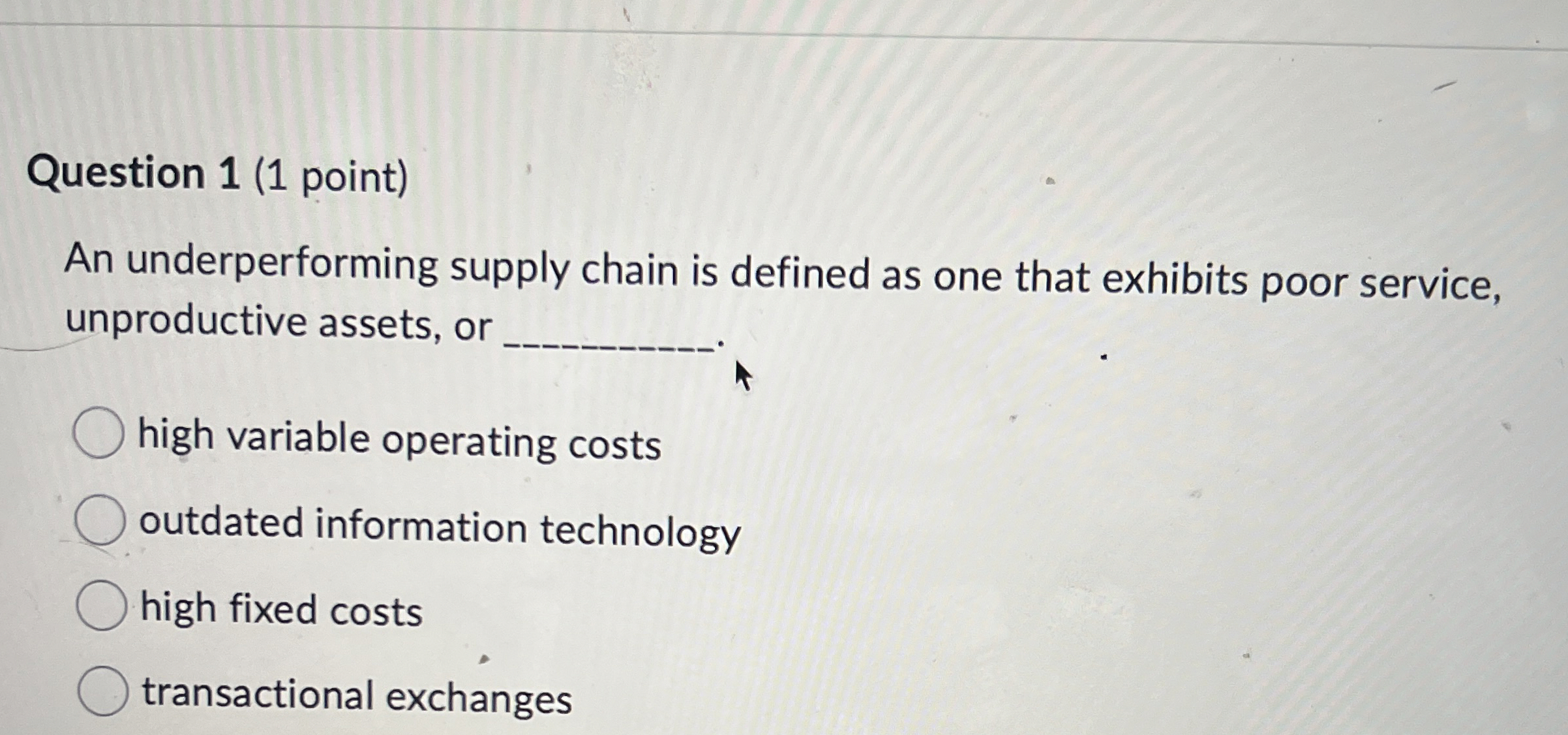  Question 1(1 point) An underperforming supply chain is defined as one