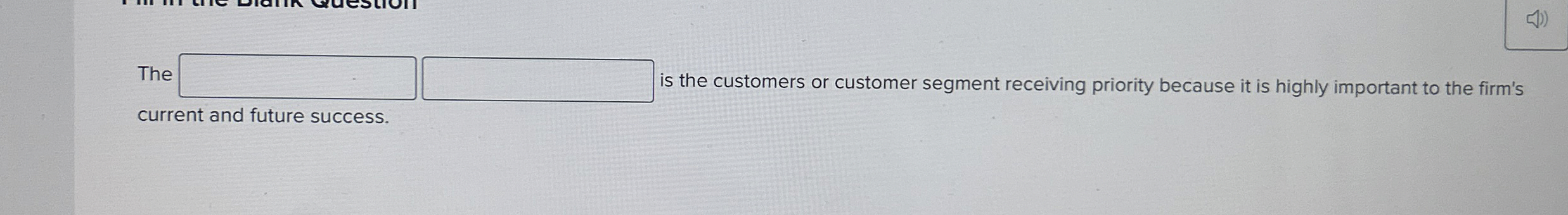  The is the customers or customer segment receiving priority because it