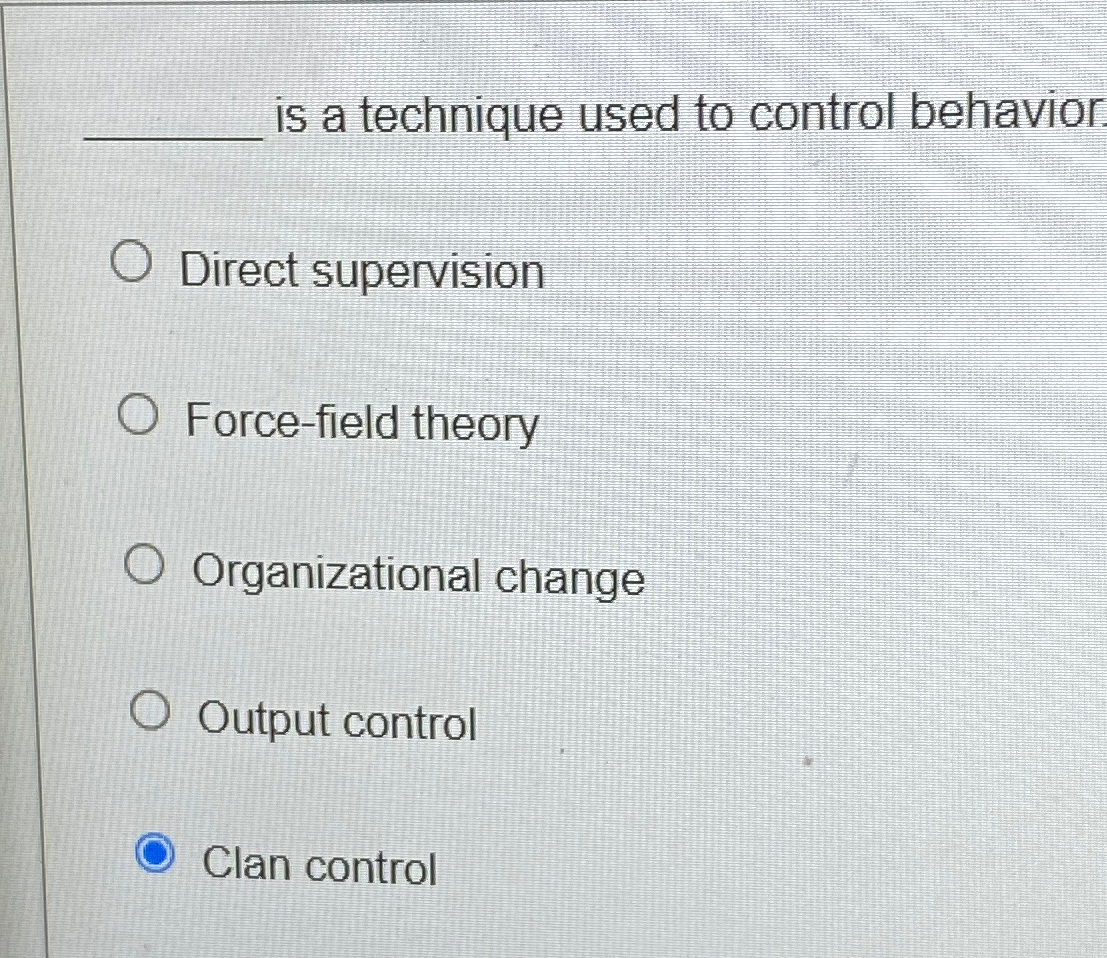  is a technique used to control behavior Direct supervision Force-field theory