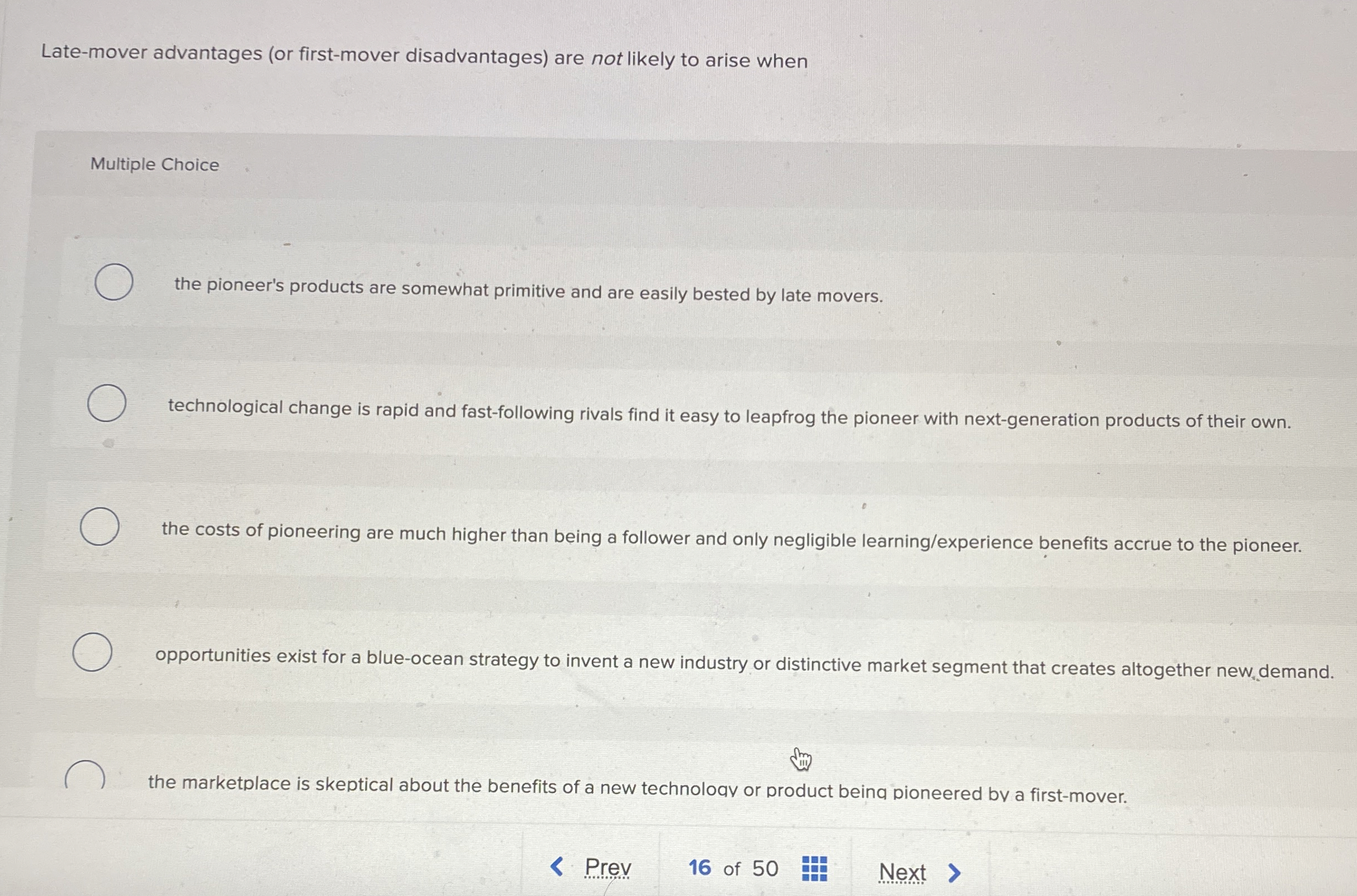  Late-mover advantages (or first-mover disadvantages) are not likely to arise when