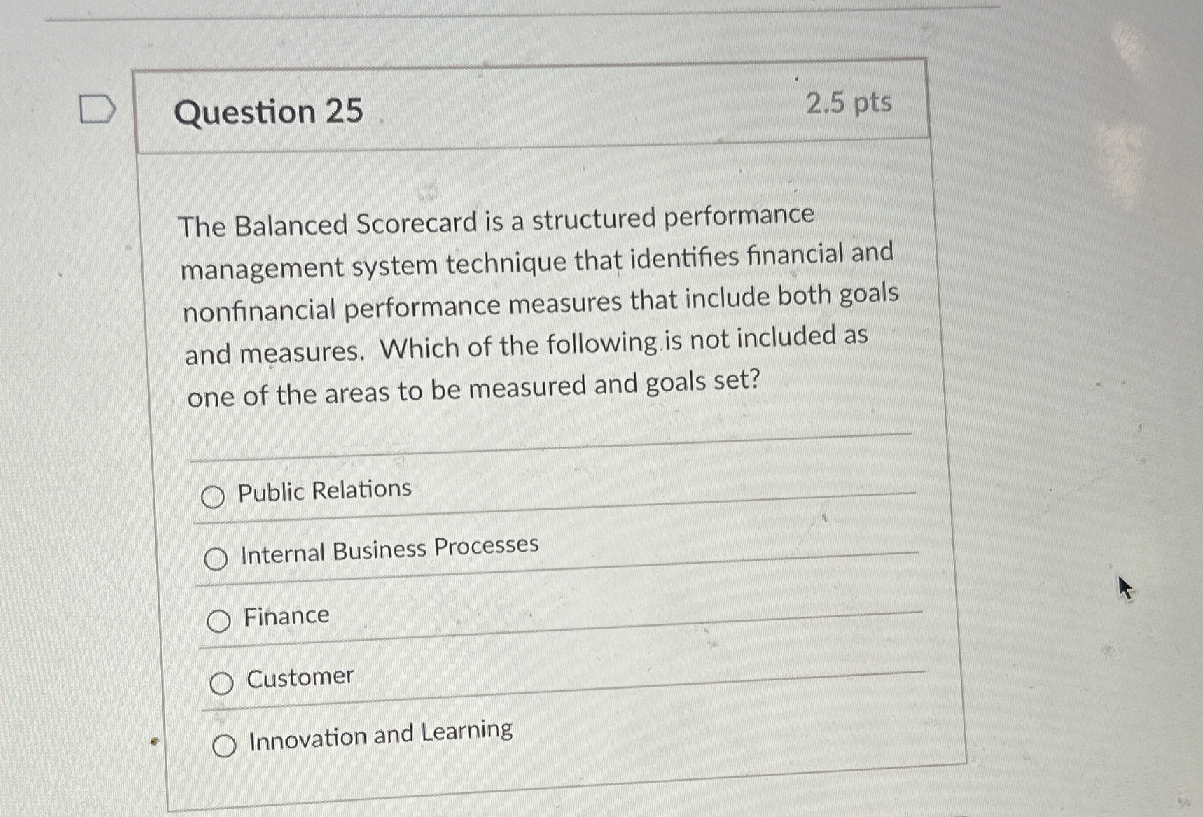  Question 25 The Balanced Scorecard is a structured performance management system