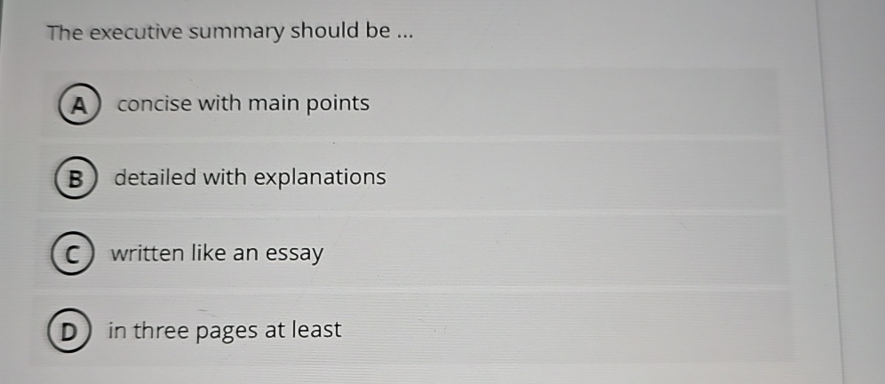  The executive summary should be ... concise with main points detailed