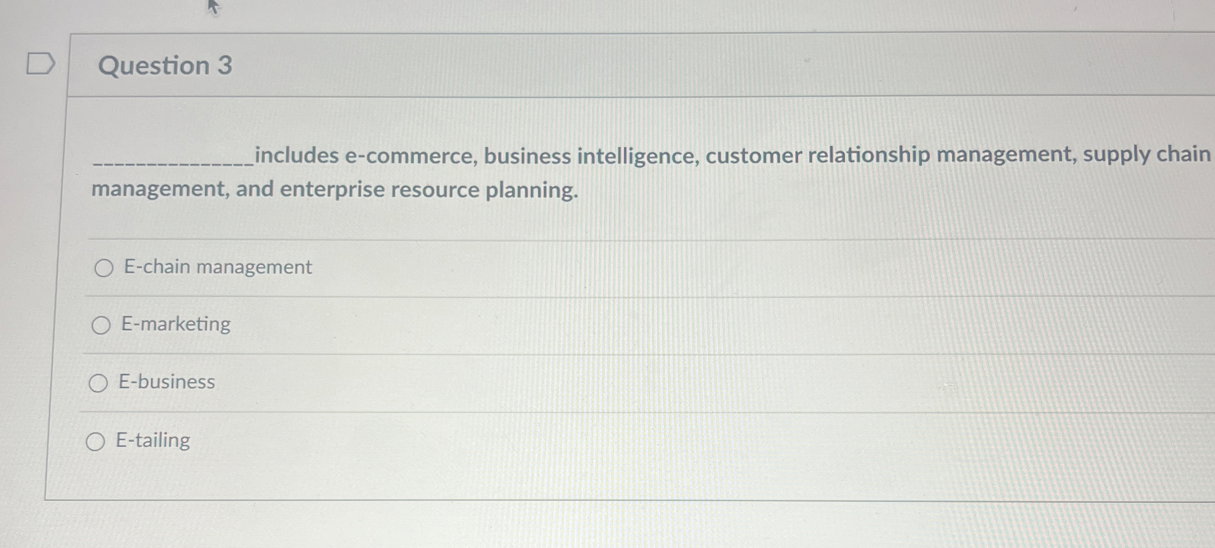  Question 3 includes e-commerce, business intelligence, customer relationship management, supply chain