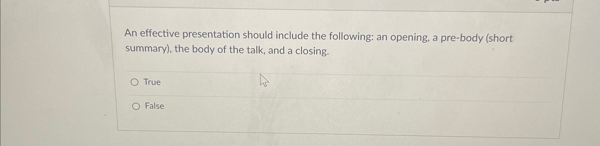  An effective presentation should include the following: an opening, a pre-body