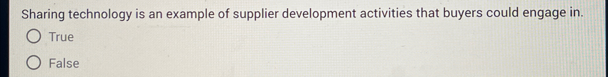  Sharing technology is an example of supplier development activities that buyers