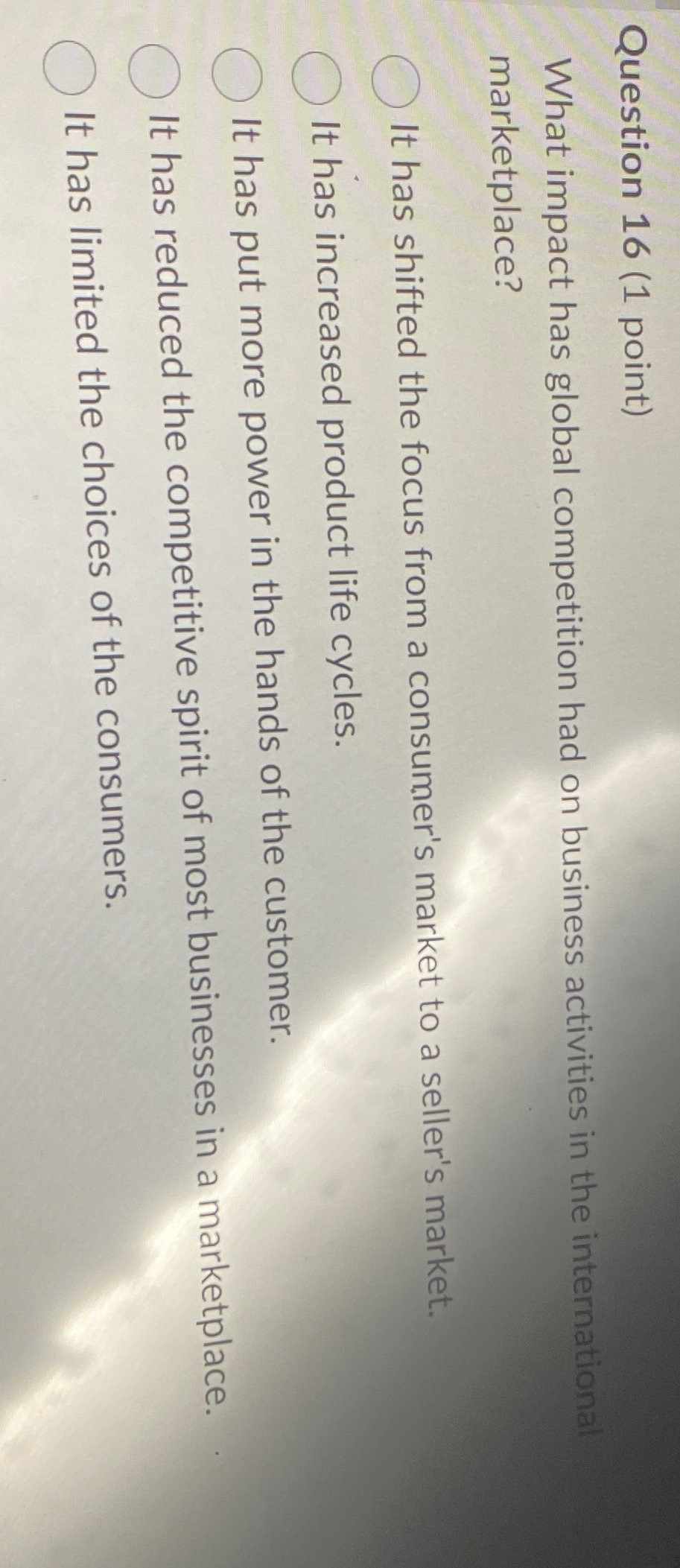  Question 16(1 point) What impact has global competition had on business