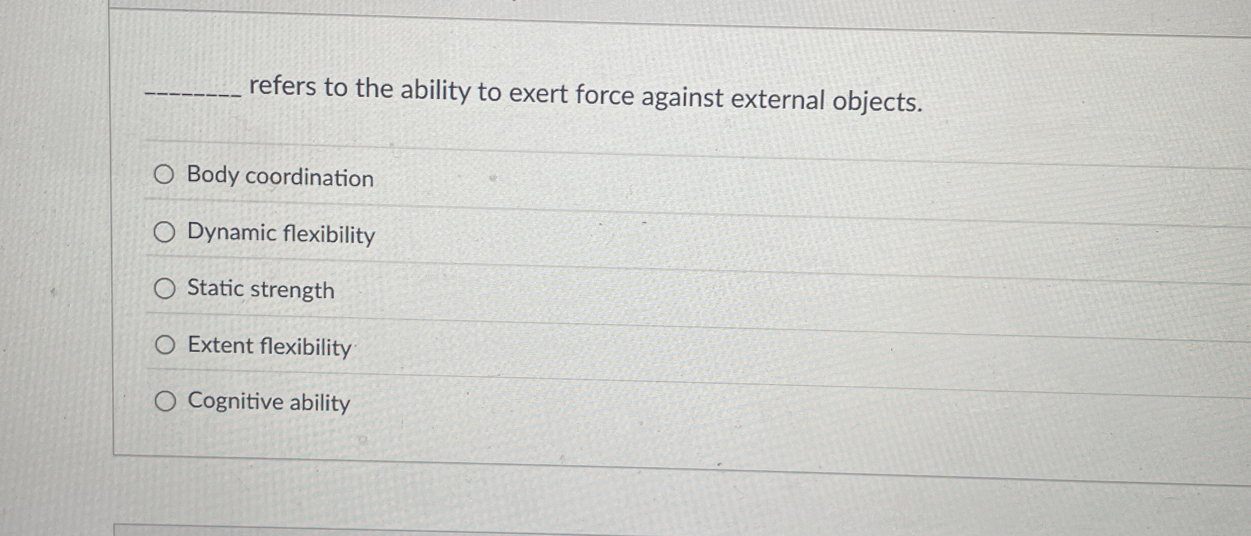  refers to the ability to exert force against external objects. Body