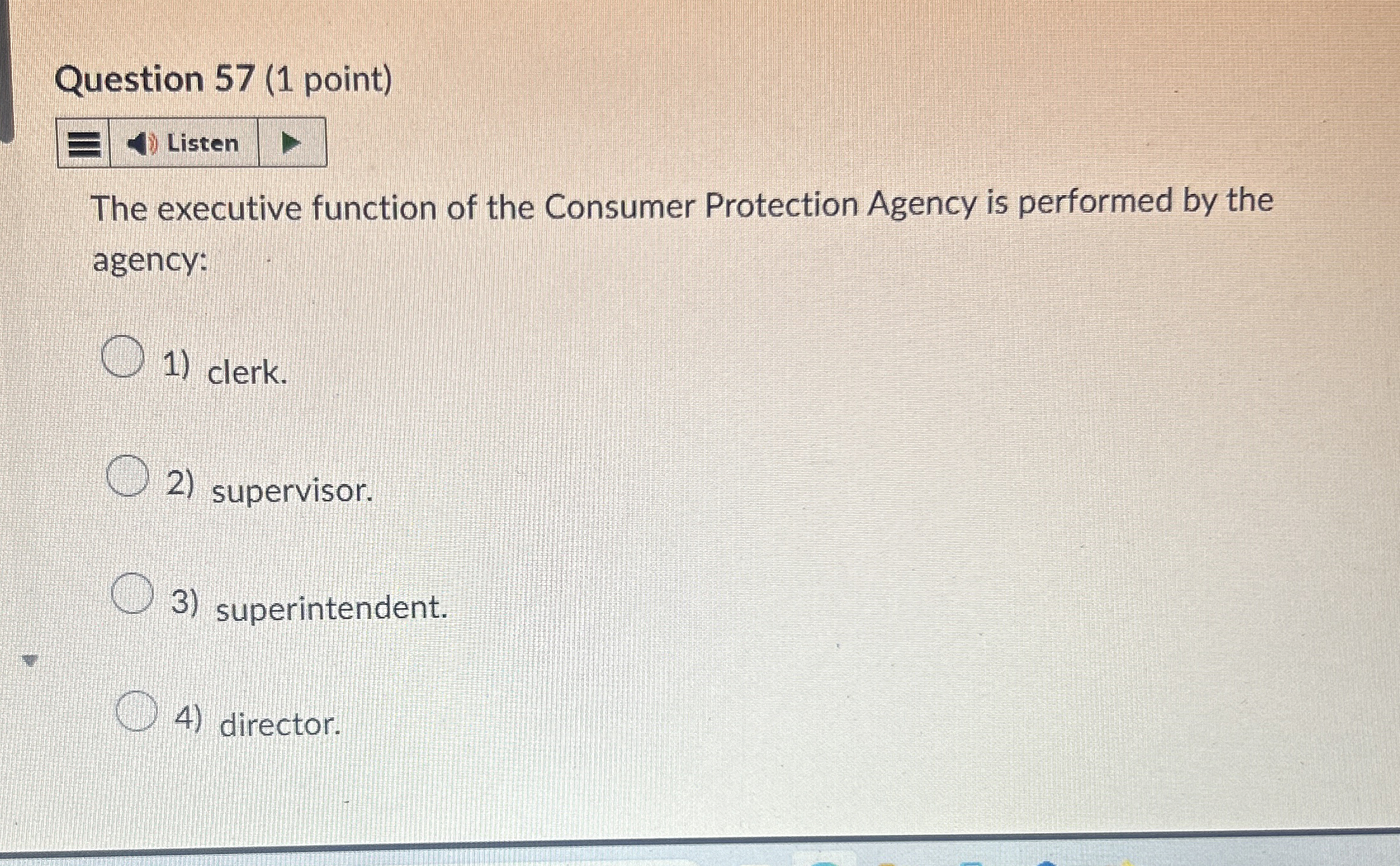  Question 57(1 point) Listen The executive function of the Consumer Protection