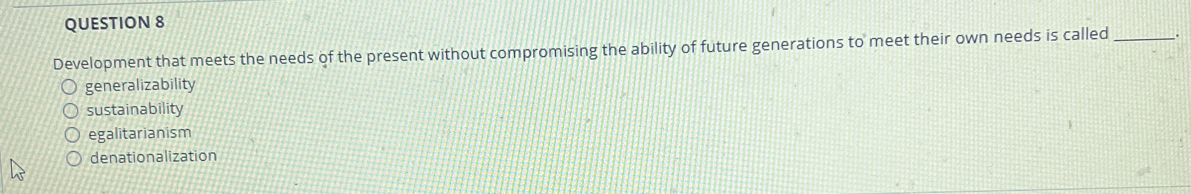  QUESTION 8 Development that meets the needs of the present without