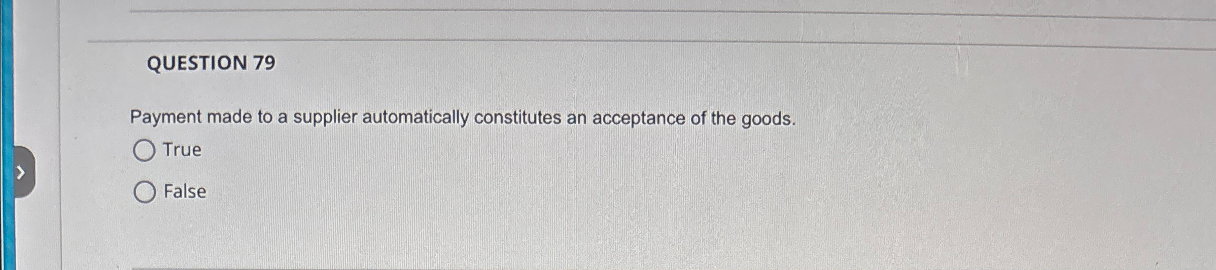  QUESTION 79 Payment made to a supplier automatically constitutes an acceptance