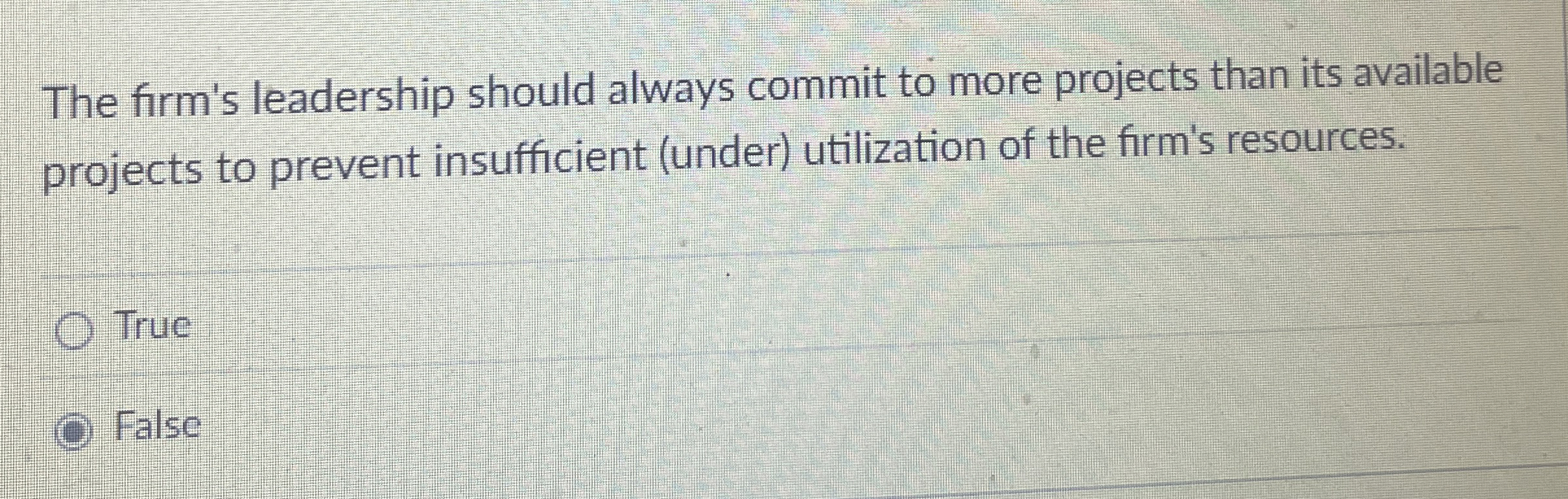  The firm's leadership should always commit to more projects than its