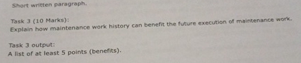  Short written paragraph. Task 3(10 Marks): Explain how maintenance work history