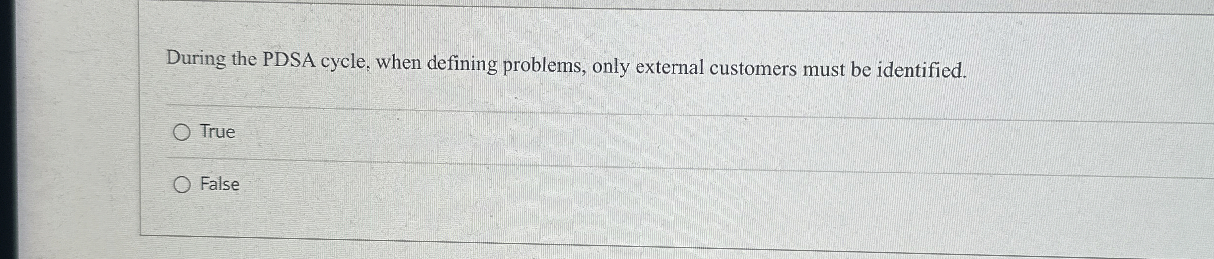  During the PDSA cycle, when defining problems, only external customers must