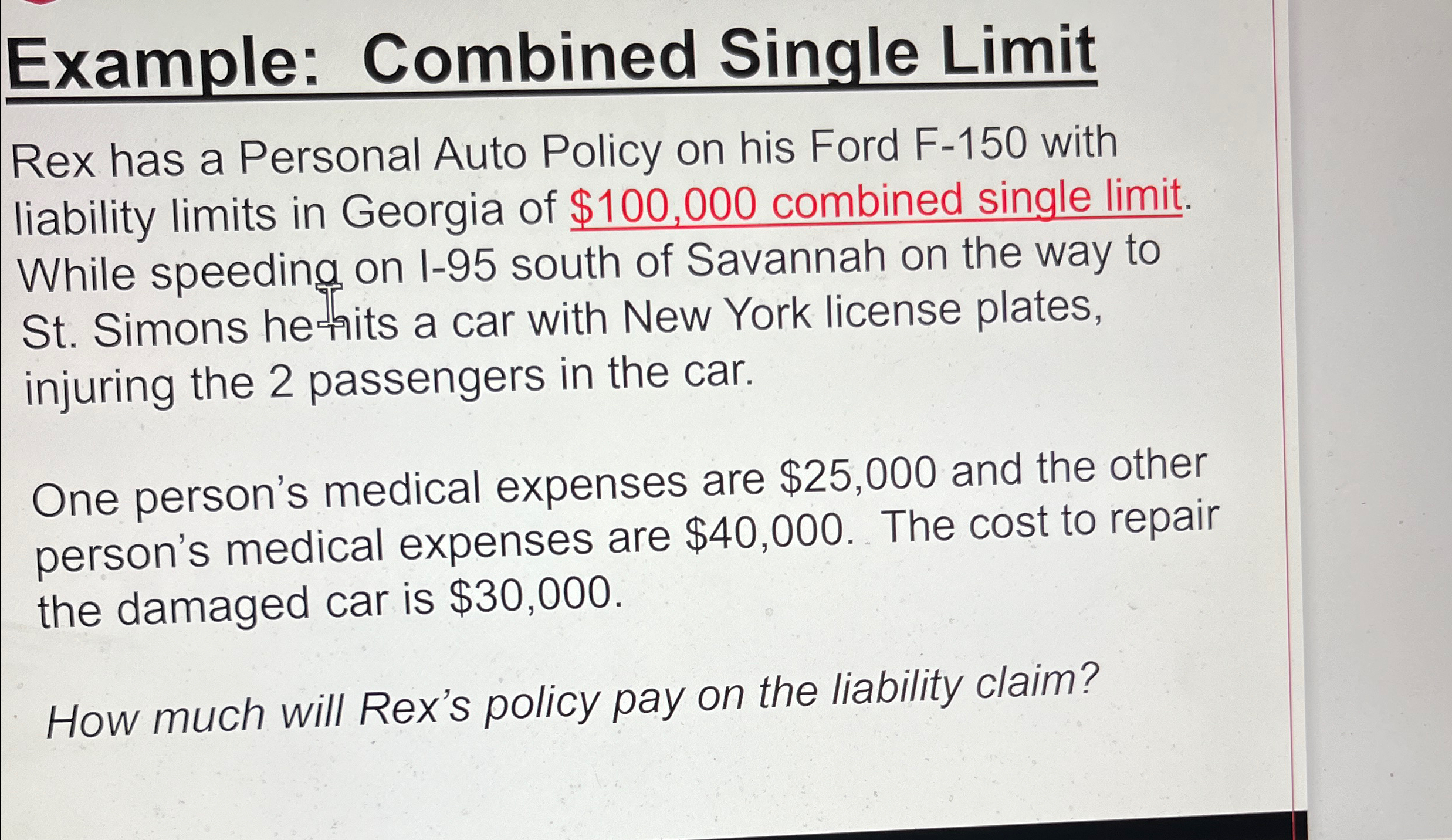  Example: Combined Single Limit Rex has a Personal Auto Policy on
