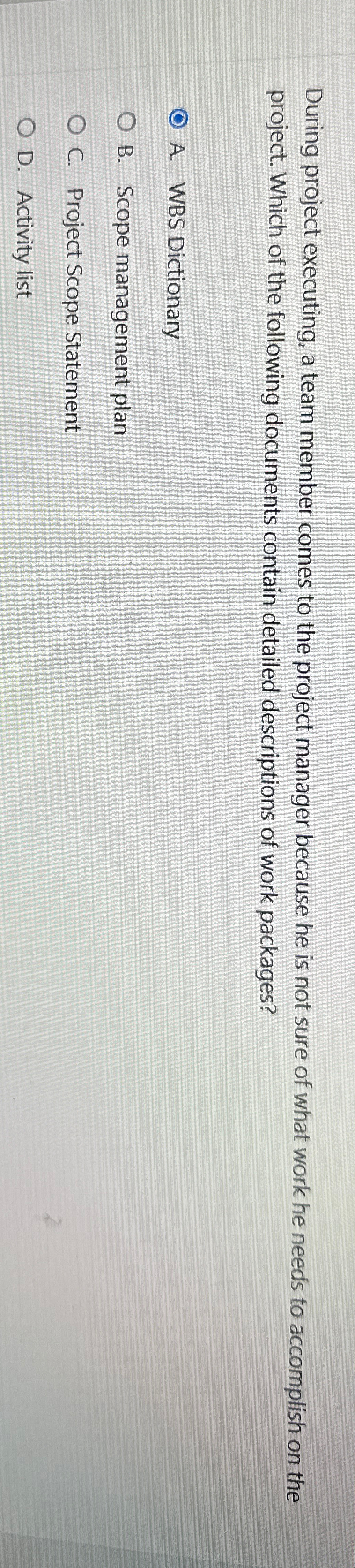  During project executing, a team member comes to the project manager