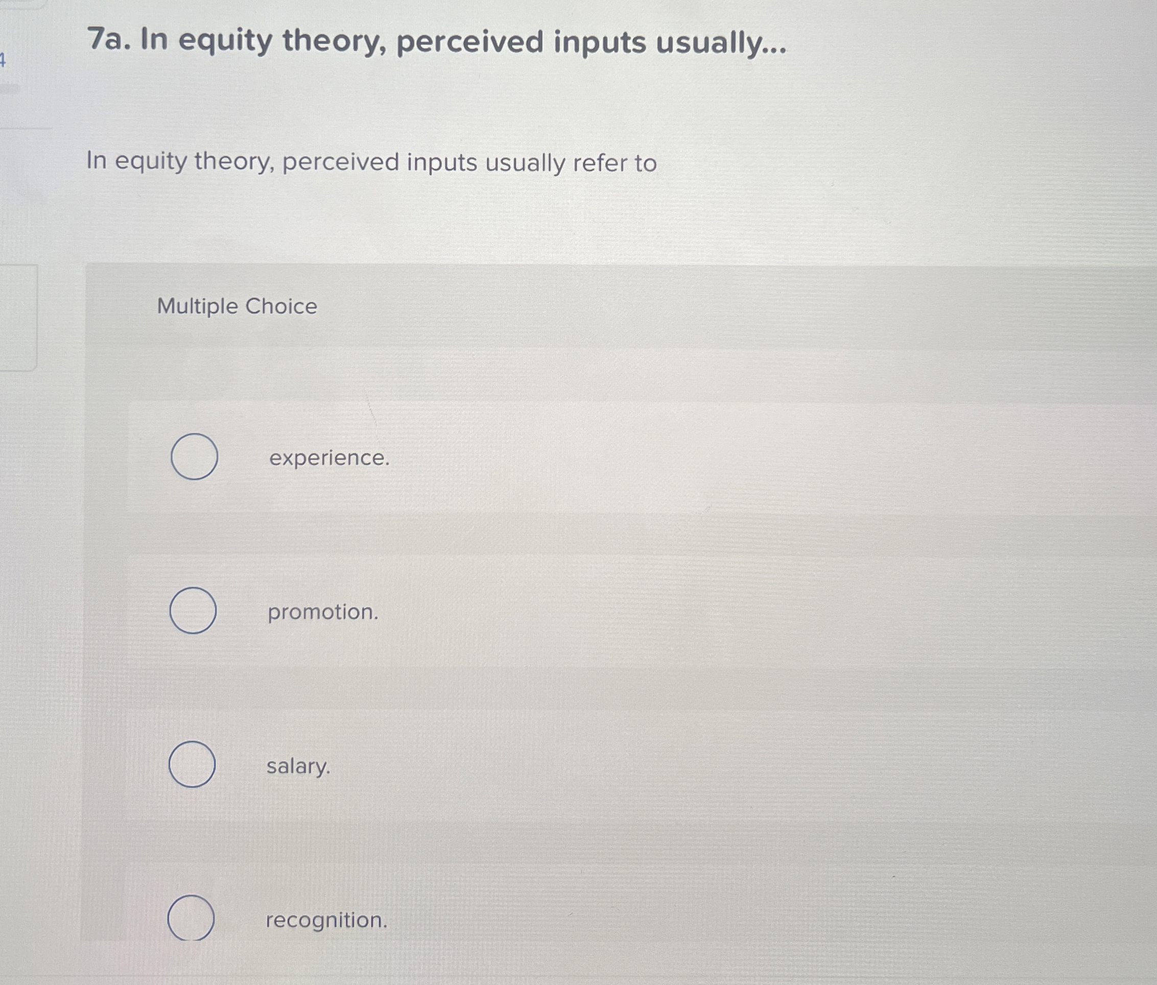  7a. In equity theory, perceived inputs usually... In equity theory, perceived