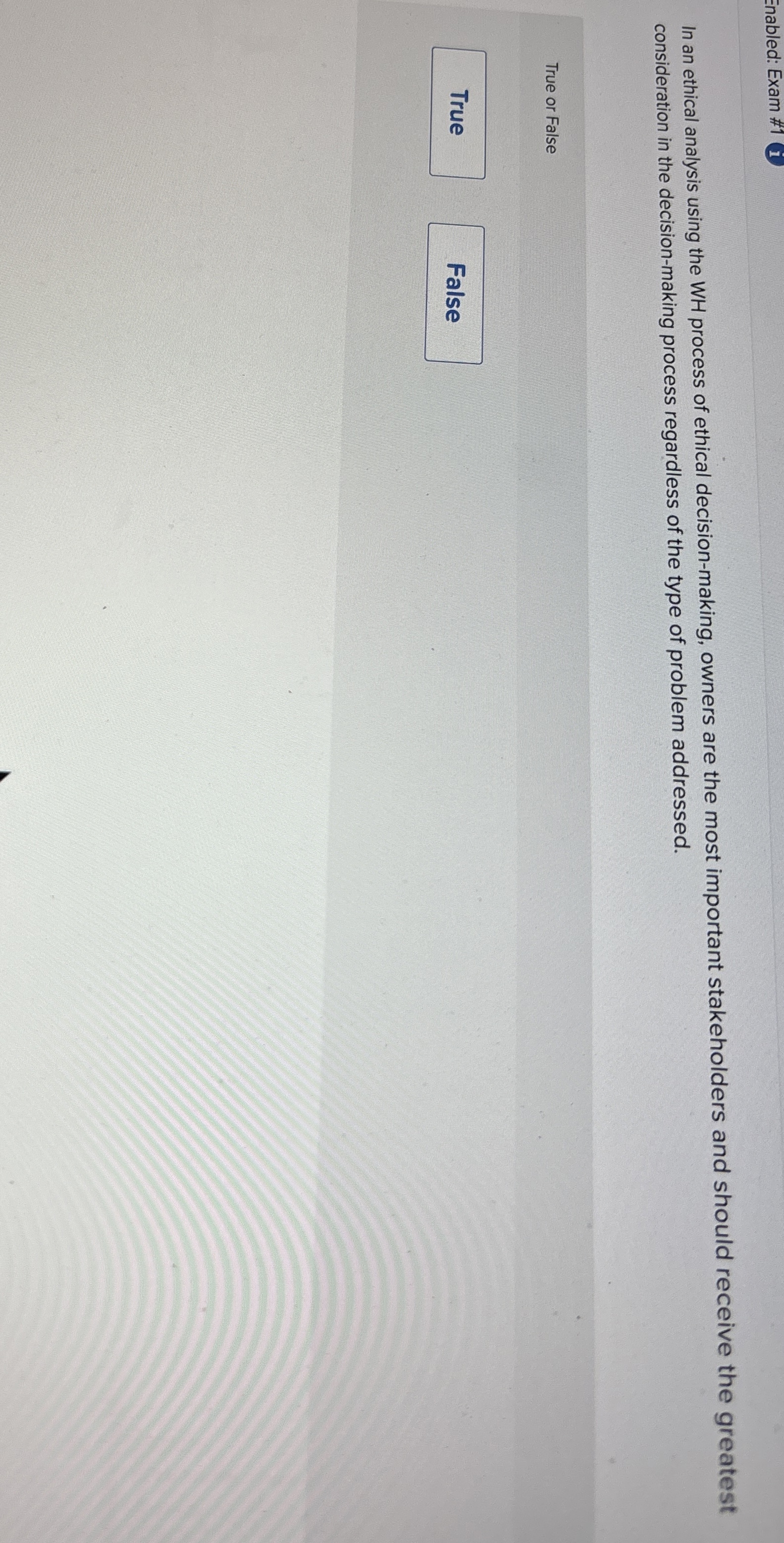  Enabled: Exam #11 In an ethical analysis using the WH process