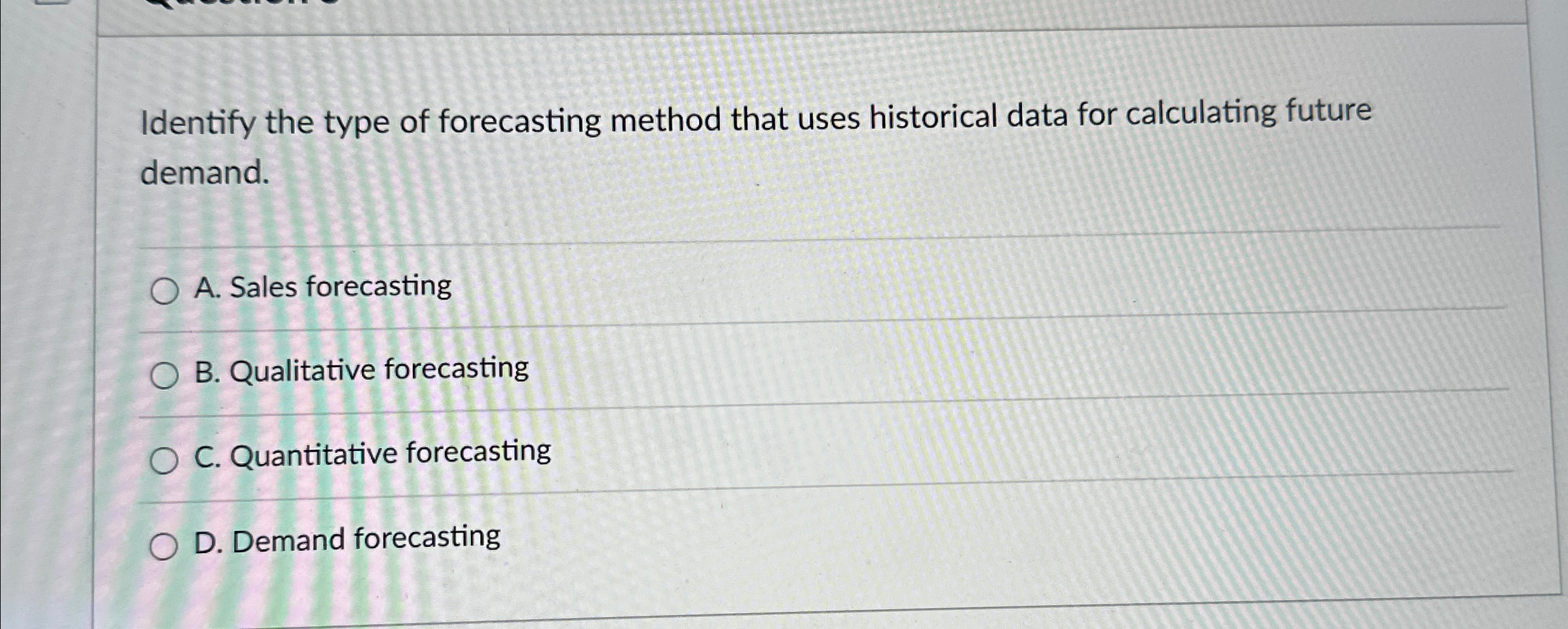  Identify the type of forecasting method that uses historical data for