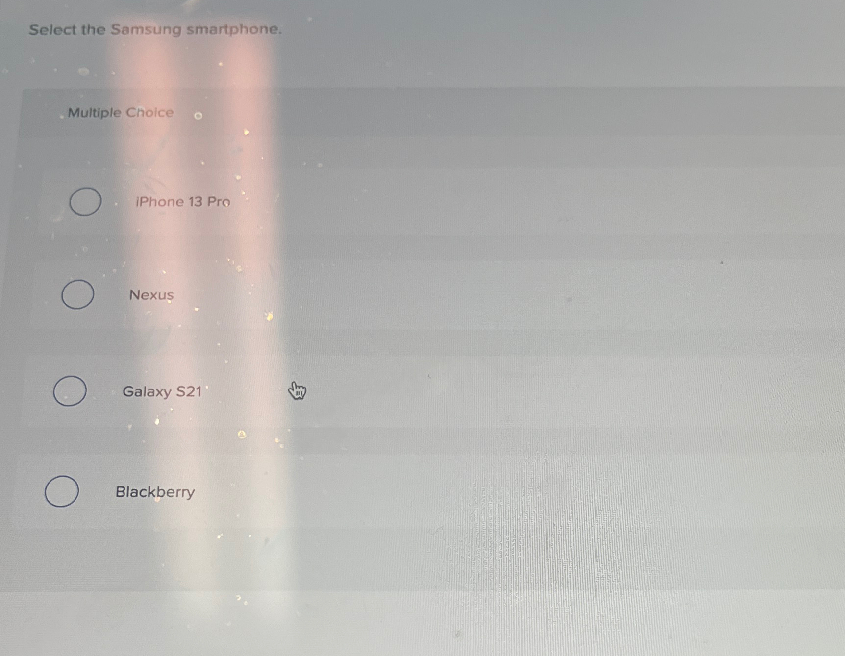  Select the Samsung smartphone. Multiple Cholce iPhone 13 Pro Nexus Galaxy