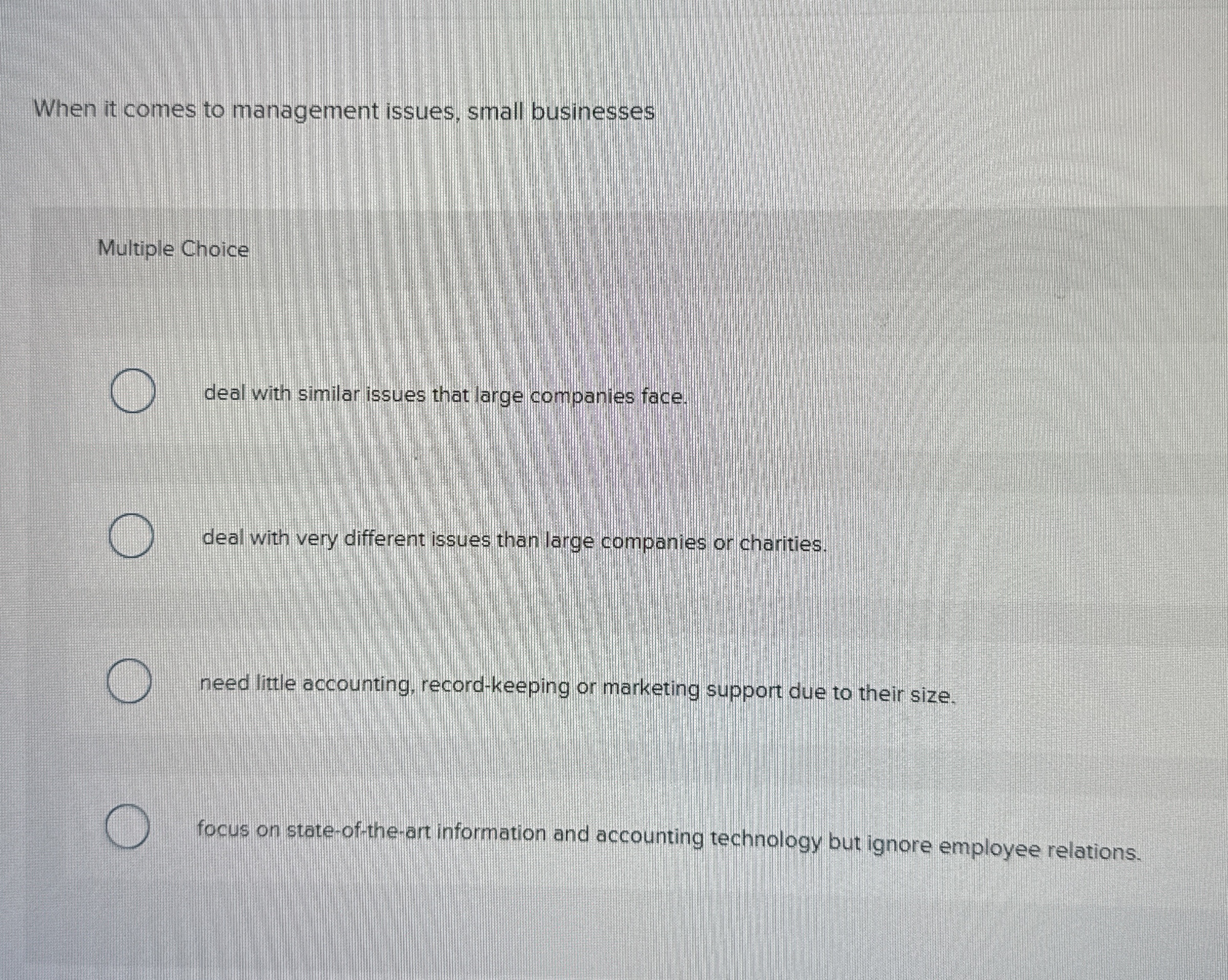  When it comes to management issues, small businesses Multiple Choice deal