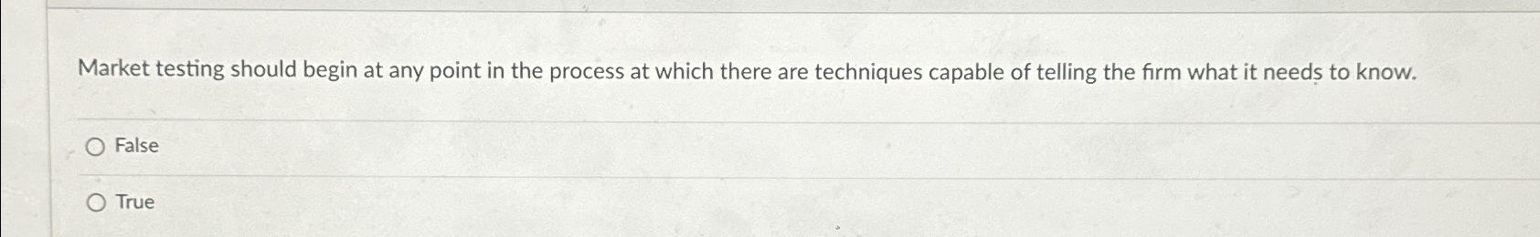  Market testing should begin at any point in the process at