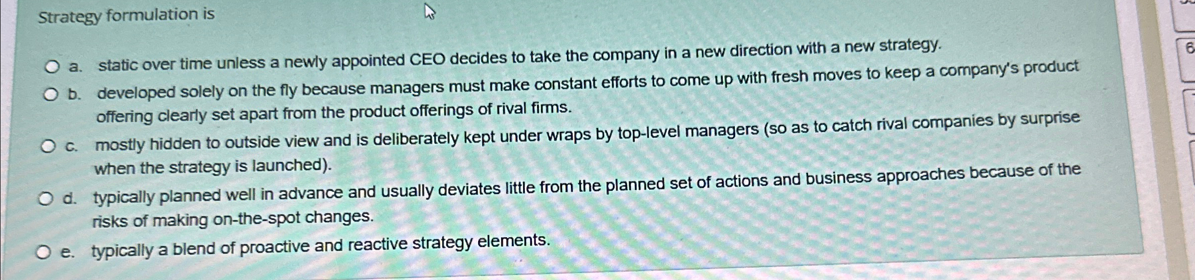  Strategy formulation is a. static over time unless a newly appointed