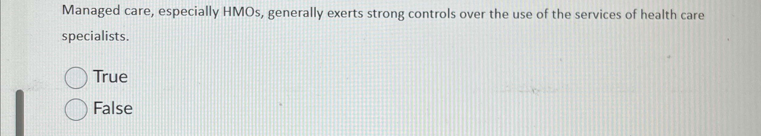  Managed care, especially HMOs, generally exerts strong controls over the use