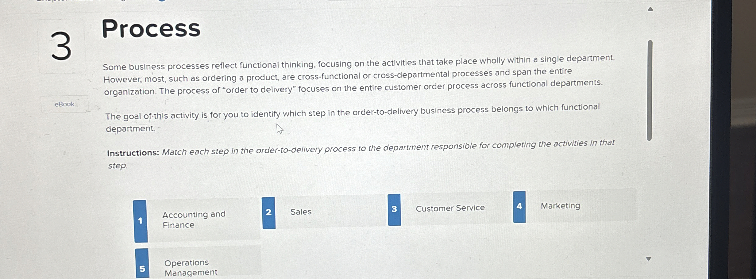  3 Process Some business processes reflect functional thinking, focusing on the