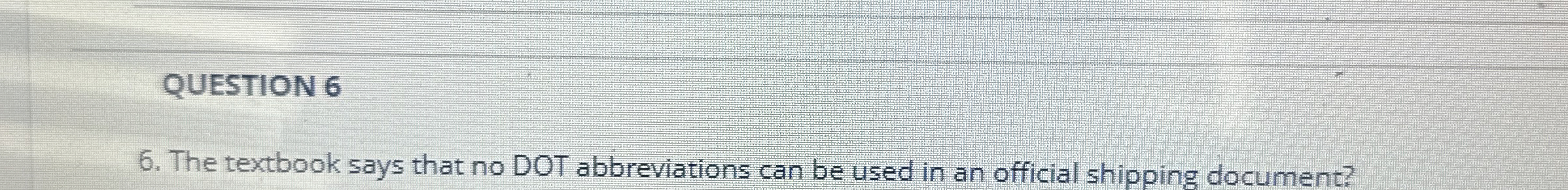  QUESTION 6 6. The textbook says that no DOT abbreviations can