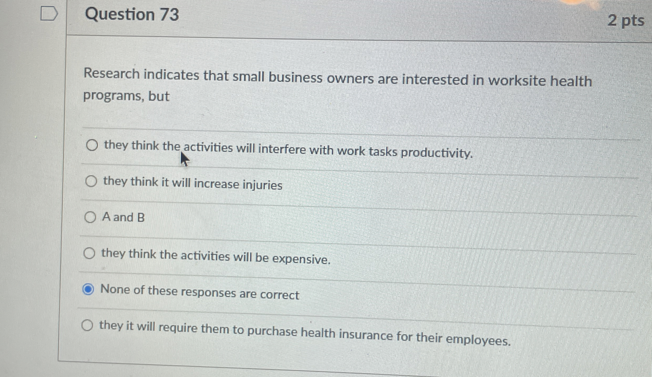  Question 73 2 pts Research indicates that small business owners are