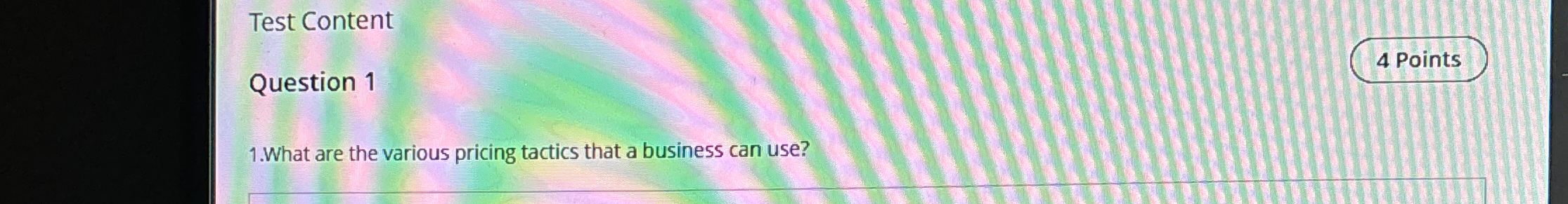  Test Content Question 1 4 Points 1.What are the various pricing