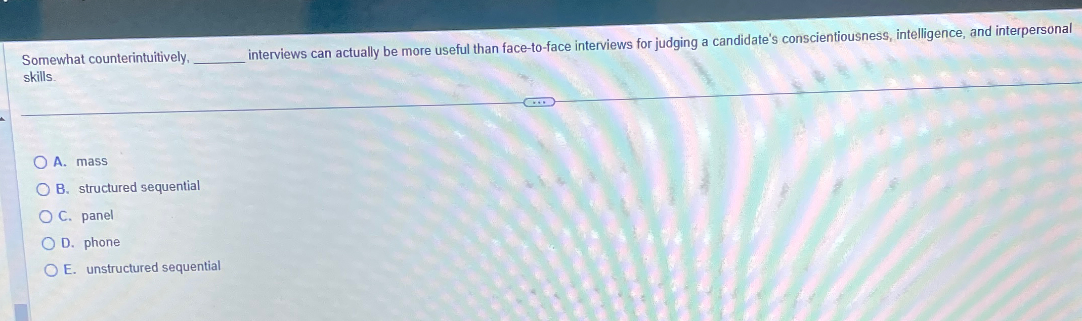  Somewhat counterintuitively, interviews can actually be more useful than face-to-face interviews