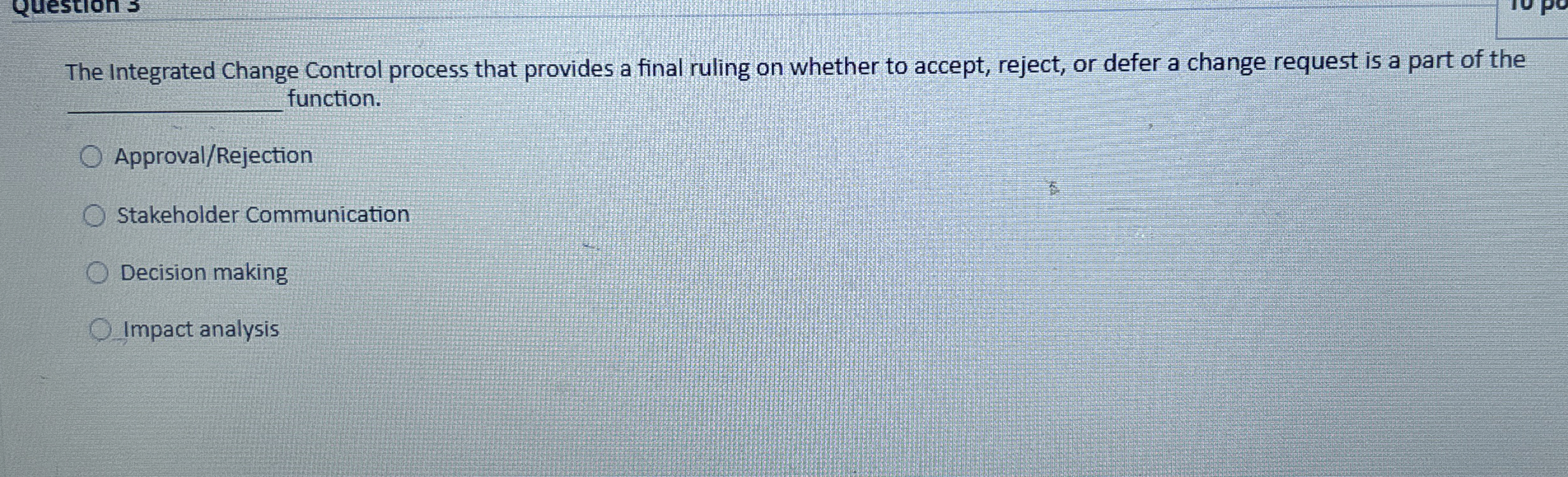  The Integrated Change Control process that provides a final ruling on
