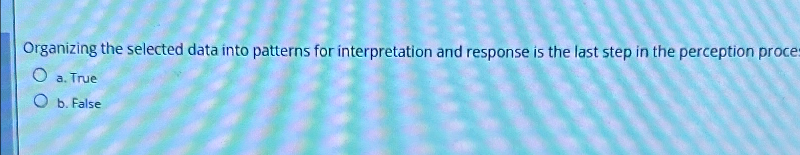  Organizing the selected data into patterns for interpretation and response is