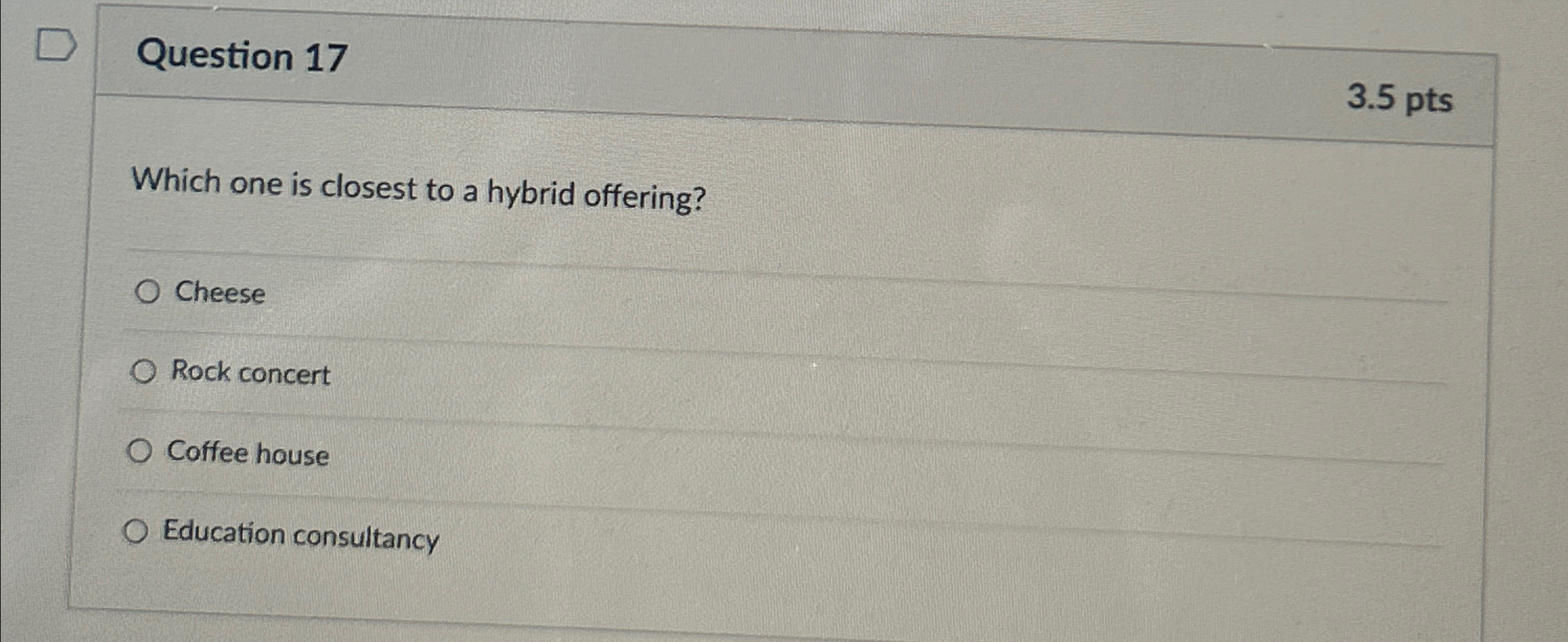  Question 17 3.5pts Which one is closest to a hybrid offering?