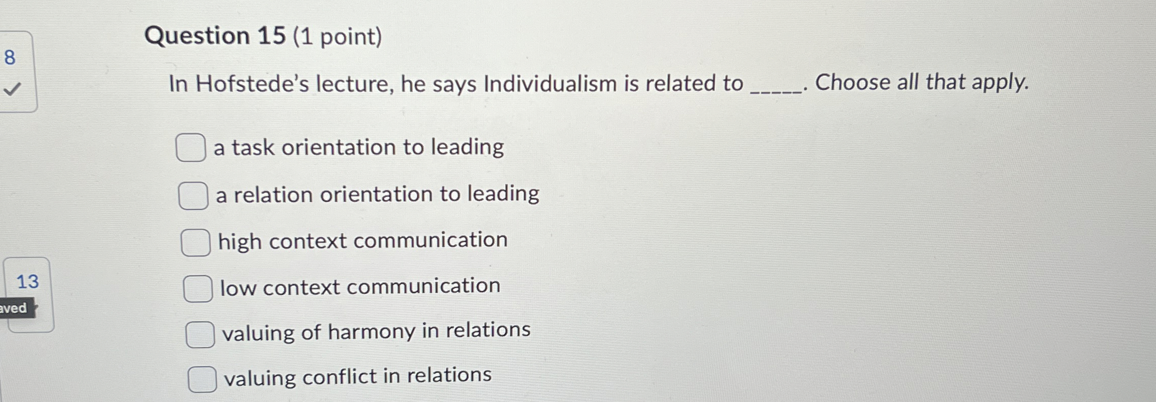  Question 15(1 point) In Hofstede's lecture, he says Individualism is related