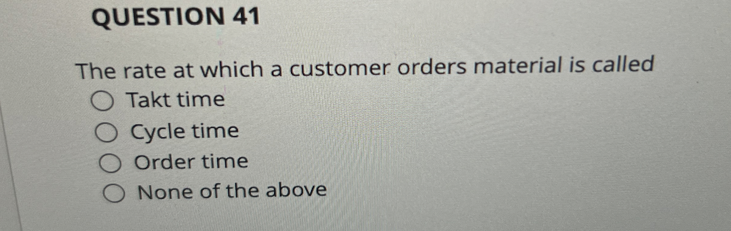  QUESTION 41 The rate at which a customer orders material is