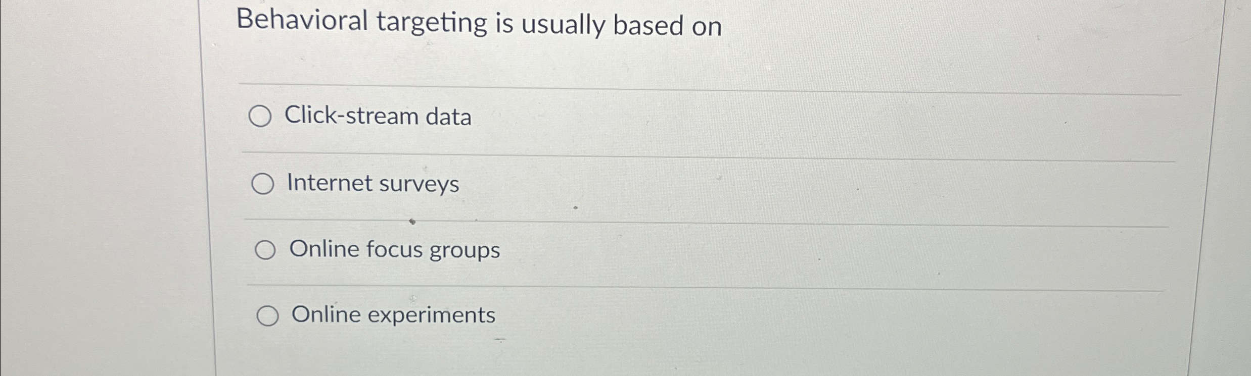  Behavioral targeting is usually based on Click-stream data Internet surveys Online