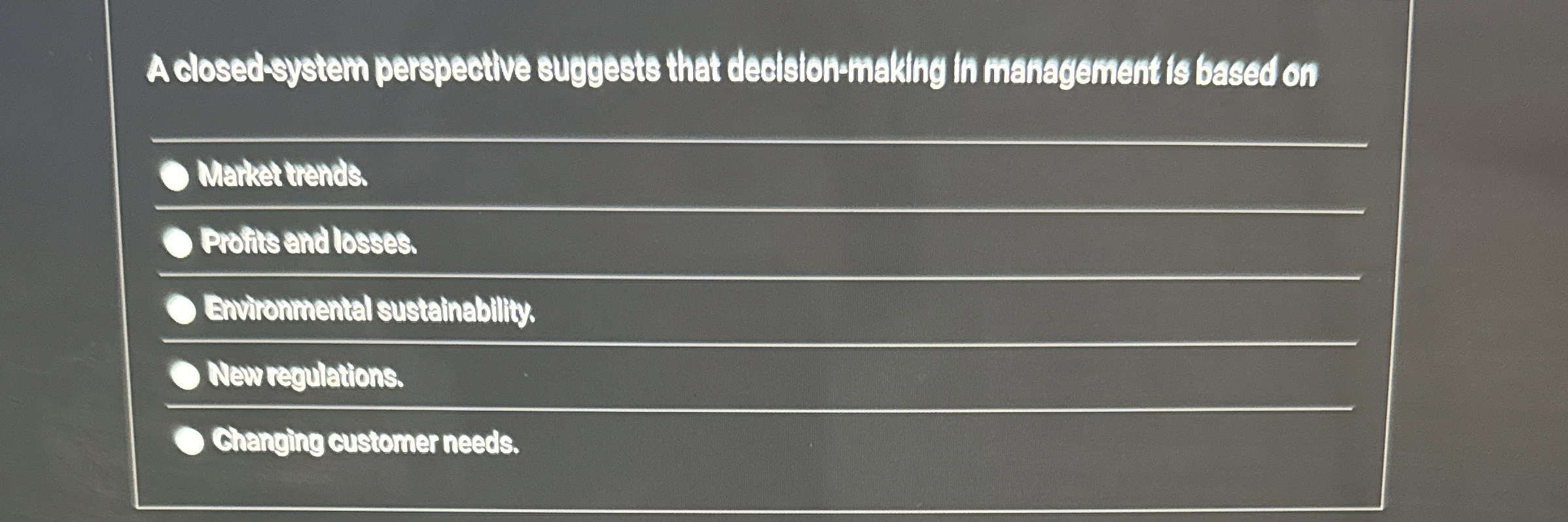  A closedsystem perspective suggests that decislon-making in management is based on