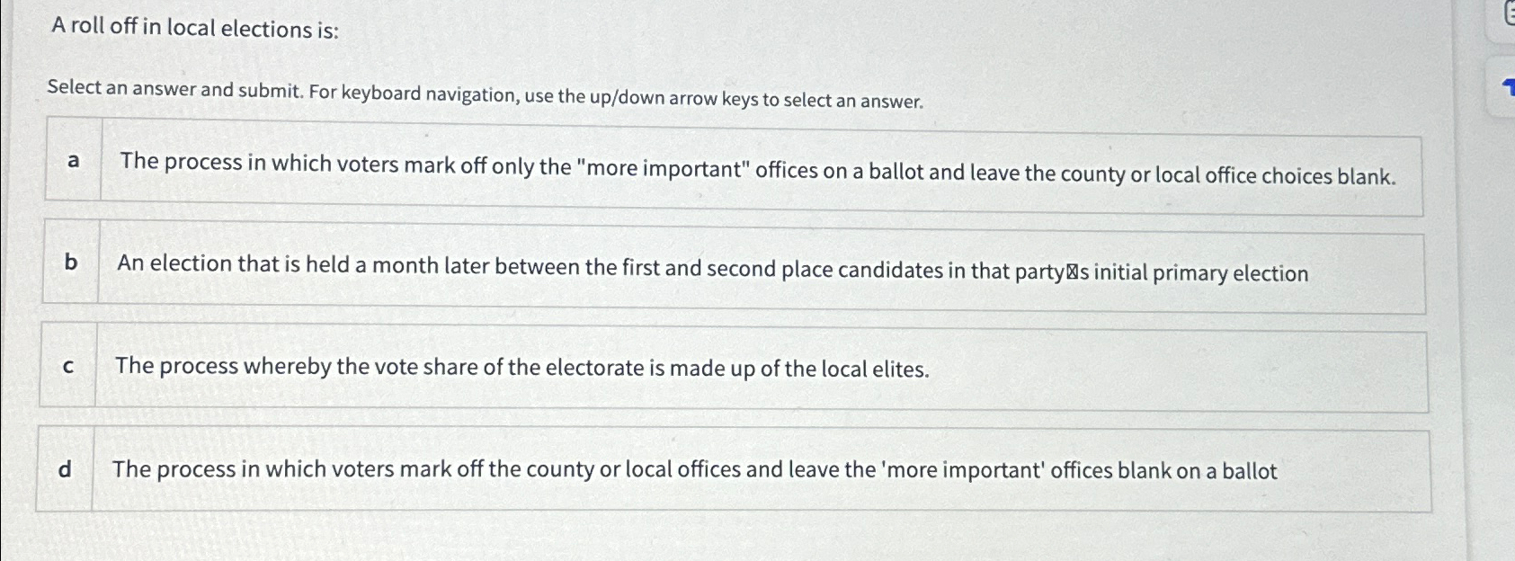 A roll off in local elections is: Select an answer and