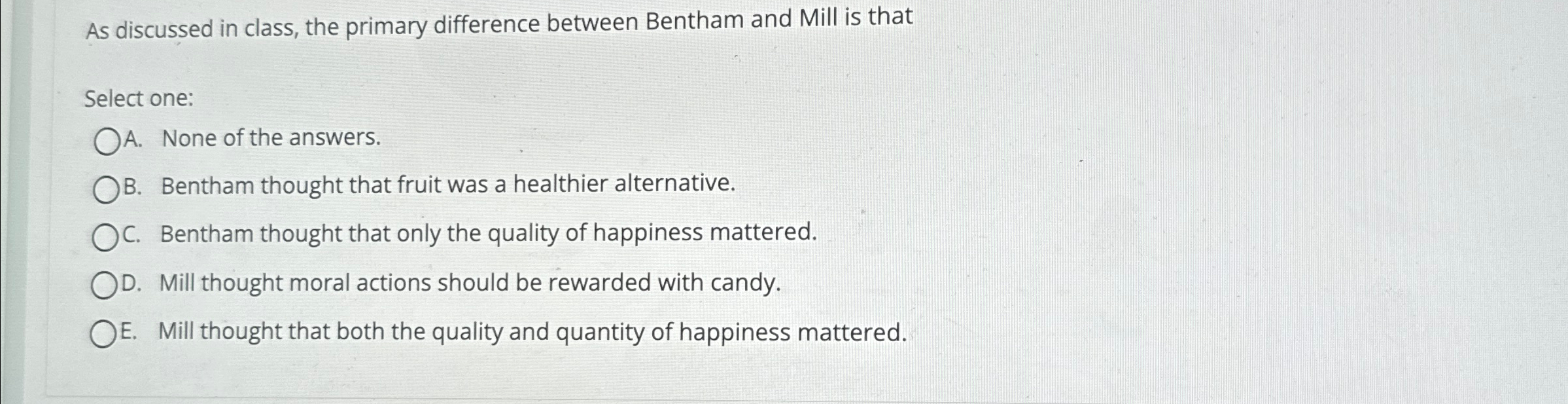  As discussed in class, the primary difference between Bentham and Mill