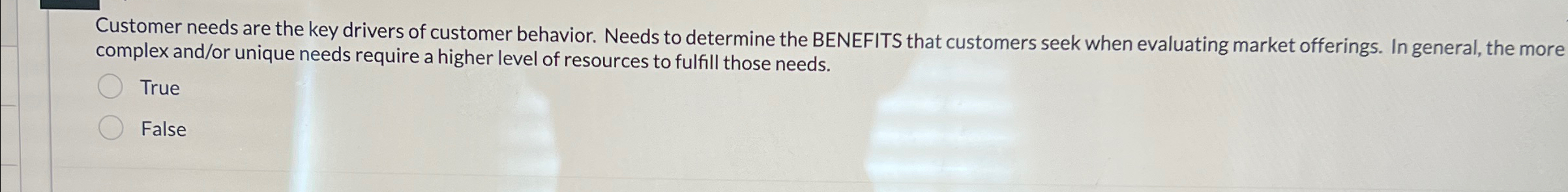  Customer needs are the key drivers of customer behavior. Needs to